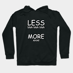 Less Blah Blah Blah More Aha! Hoodie